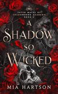 A Shadow So Wicked (Fated Mates of Shadowbone Academy #2) by Mia Hartson