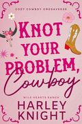 Knot Your Problem, Cowboy by Harley Knight