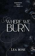 Where We Burn by Lea Rose