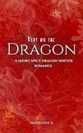 Kept by the Dragon: A Short Spicy Dragon Shifter Romance by Madeline G.