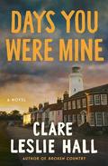 Days You Were Mine by Clare Leslie Hall, Clare Empson