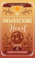 An Unwavering Heart (Hearts of Somerset #6) by Amanda Panhorst