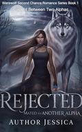 Rejected Mated to Another Alpha: Caught Between Two Alphas by Author Jessica