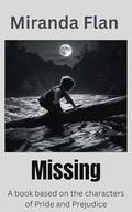 Missing: A book based on the characters of Pride and Prejudice by Miranda Flan