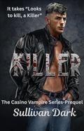 Killer, It Takes Looks to Kill a Killer: The Casino vampire Series-Prequel by Sullivan Dark
