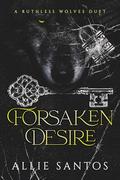 Forsaken Desire: Part 1 by Allie Santos