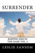 Surrender (Keeping Her in the Dark #4) by Leslie Sansom