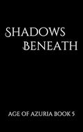 Shadows Beneath (Age of Azuria #5) by Beth Ball