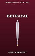 Throne of Gilt: Betrayal: A Fractured Crown. A Forbidden Desire. A Betrayal That Could Burn a Kingdom. (Throne of Gilt Betrayal – Books 1–5 by Stella Bennett