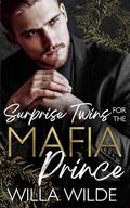 Surprise Twins for the Mafia Prince: An Enemies to Lovers Romance by Willa Wilde