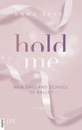 Hold Me (New England School of Ballet #1) by Anna Savas