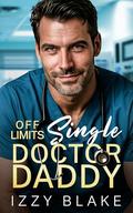 Off-Limits Single Doctor Daddy: A Grumpy Billionaire Age Gap Romance by Izzy Blake