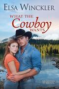 What the Cowboy Wants (The Westons of Montana #3) by Elsa Winckler