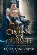 A Crown So Cursed (The Goldenchild Prophecy #5) by Tanya Anne Crosby