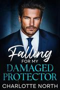 Falling For My Damaged Protector: An Enemies To Lovers Surprise Baby Romance by Charlotte North