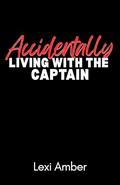 Accidentally Living With The Captain (Chicago Awakenings #3) by Lexi Amber