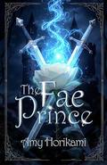The Fae Prince (Fantasy Romance) Book 1: Fantasy Special Cover Edition (Once Upon a Kingdom by Amy Horikami