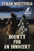 Bounty for an Innocent: A Historical Western Adventure Novel by Ethan Westfield