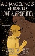 A Changeling's Guide to Love & Prophecy: A Fallen for a Fae Novel by Theo Behr