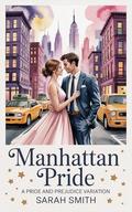 Manhattan Pride: A Pride and Prejudice Variation by Sarah Smith