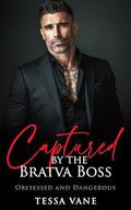 Captured by the Bratva Boss: A Dark BWWM Mafia Obsession Romance (Obsessed and Dangerous Dark Romances #4) by Tessa Vane