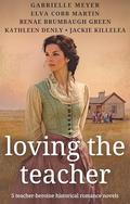 Loving the Teacher: 5 Teacher-Heroine Historical Romance Novels by Gabrielle Meyer