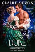 A Virgin for the Rakish Duke: A Steamy Historical Regency Romance Novel (Romancing a Rake #3) by Claire Devon