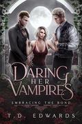 Daring Her Vampires: Embracing The Bond by T. D. Edwards