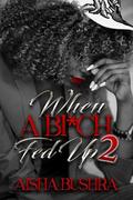 When a BI*ch Fed Up 2 by Aisha Bushra