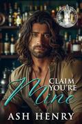 Claim You're Mine: A Fake Dating the Boss Protector Romance by Ash Henry