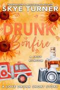 Drunk Bonfire: A Love Drunk Short Story (Love Drunk Short Stories #9) by Skye Turner
