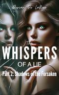 The Whispers of a Lie: Part 2: Shadows of the Forsaken by Dorian De LaRue