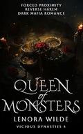 Queen of Monsters: Forced Proximity Reverse Harem Dark Mafia Romance (Vicious Dynasties #4) by Lenora Wilde