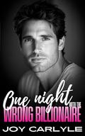 One Night With The Wrong Billionaire: An Opposites Attract, Forced Proximity Romance by Joy Carlyle