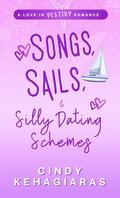 Songs, Sails, & Silly Dating Schemes (Love in Destiny) by Cindy Kehagiaras
