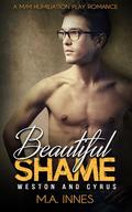 Weston & Cyrus : A M/m Humiliation Play Romance (Beautiful Shame #6) by M.A. Innes
