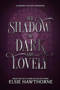 Her Shadow so Dark and Lovely: A Sapphic Fantasy Romance by Elsie Hawthorne