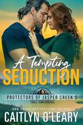 A Tempting Seduction (Protectors of Jasper Creek #5) by Caitlyn O'Leary