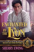 Enchanted by the Lyon: The Lyon's Den Connected World by Sherry Ewing