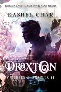 Draxton: Children of Anzulla, Part One: Finding Love in the World of Titans by Kashel Char