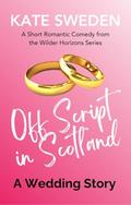 Off Script in Scotland: A Prequel to Wrecked By You by Kate Sweden