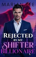 Rejected by My Shifter Billionaire by Marian Tee