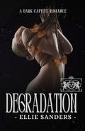 Degradation - A Captive Romance by Ellie Sanders