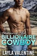Taming The Billionaire Cowboy by Layla Valentine