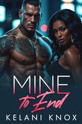 Mine to End by Kelani Knox