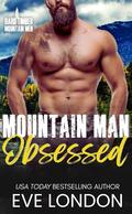 Mountain Man Obsessed: A brother's best friend, obsessed hero, mountain man romance (Hard Timber Mountain Men #3) by Eve London