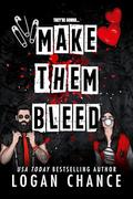 Make Them Bleed (Pretty Deadly Things #1) by Logan Chance