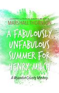 A Fabulously Unfabulous Summer for Henry Milch (The Wyandot County Mysteries #2) by Marshall Thornton