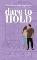 Dare To Hold by Amber Nicole