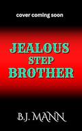 Jealous Stepbrother (Jealous & Possessive #4) by BJ Mann